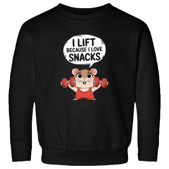 I Lift Because I Love Snacks Cute Gym Hamster Sweatshirts