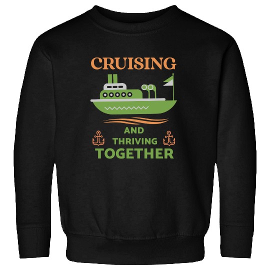 Cruising and Thriving Together Sweatshirts