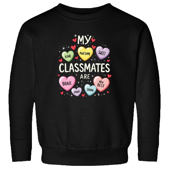 My Classmates Are Valentines Day Candy Positive Sweatshirts