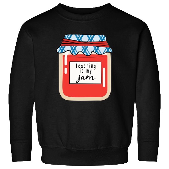 Teaching is my Jam,teacher,teacher appreciation Sweatshirts