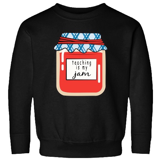 Teaching is my Jam,teacher,teacher appreciation Sweatshirts