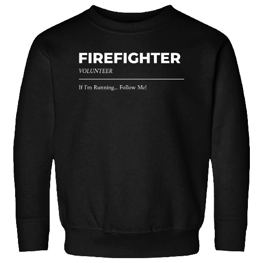 Volunteer Firefighter If I'm running... Follow me! Sweatshirts