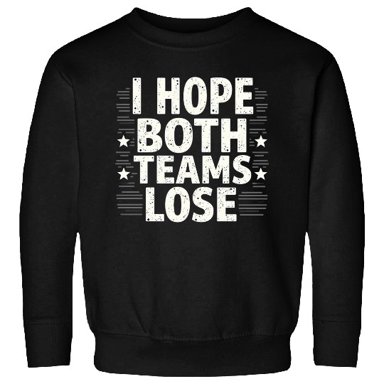 I Hope Both Teams Lose Funny American Football Sweatshirts