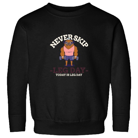 Never Skip leg Day Sweatshirts