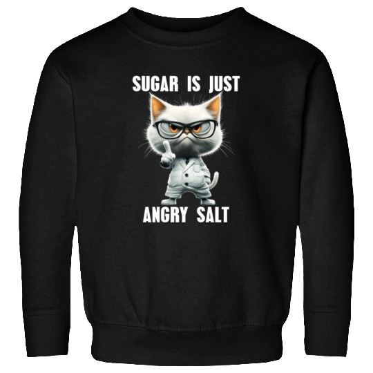Sugar Is Just Angry Salt Cat Science Meme Sweatshirts
