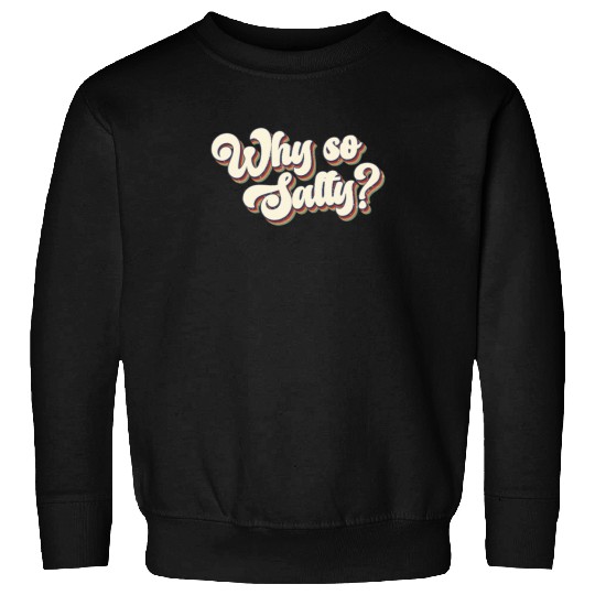 Why So Salty Retro 80s Vintage Sweatshirts
