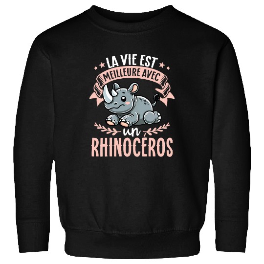 La Vie Est Meilleure Avec Un Rhinoceros - Sweet Sweatshirts