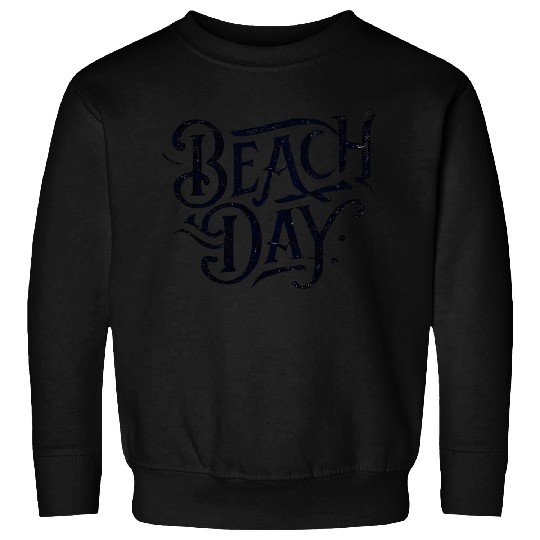 Beach Day - Funny Saying Words Black Sweatshirts