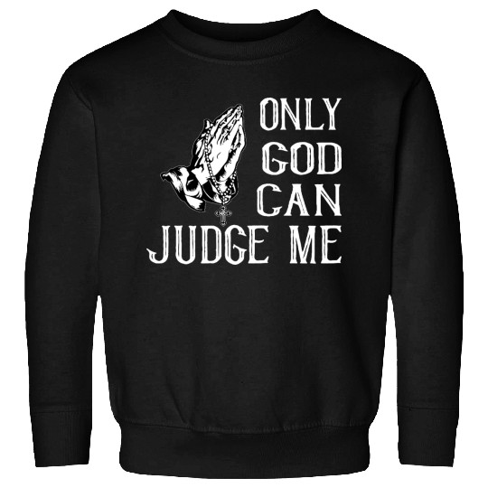ONLY GOD CAN JUDGE ME Sweatshirts