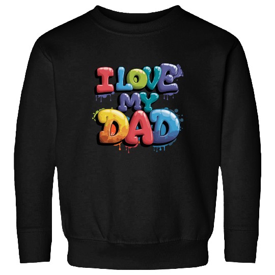 I Love My Dad Vibrant Text Art for Father's Day Sweatshirts