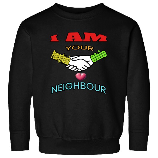 I AM YOUR NEIGHOUR PENNSYLVANIA AND OHIO Sweatshirts