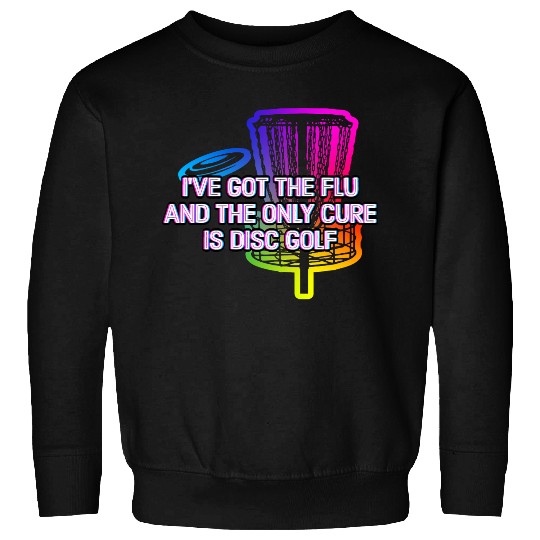 The Only Cure Is Disc Golf Funny Golfer Humor Sweatshirts
