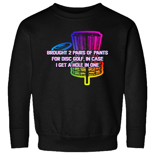 Brought 2 Pairs of Pants Funny Disc Golf Humor Sweatshirts