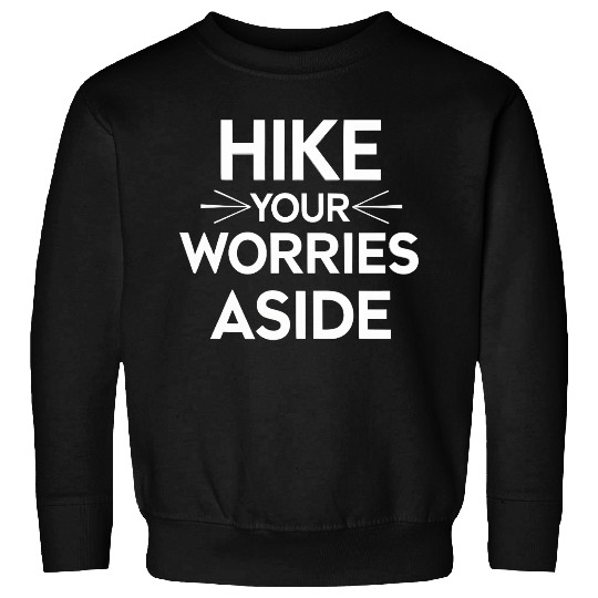 Hike Your Worries Aside - Hiking for Mental Health Sweatshirts