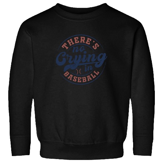 There's No Crying In Baseball Sweatshirts