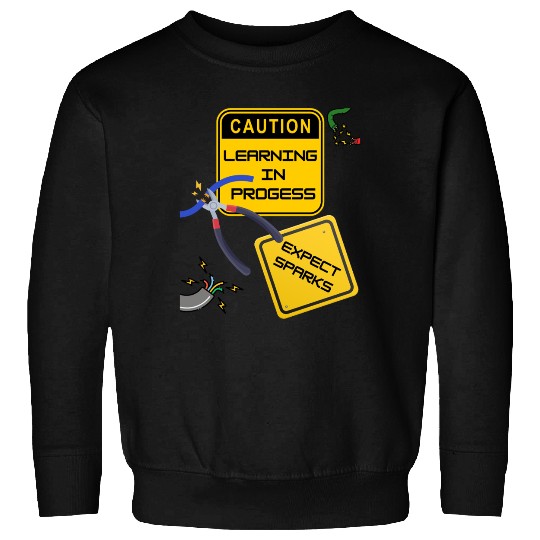 Caution: Learning in Progress – Expect Sparks Sweatshirts