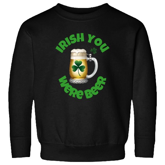 St. Patrick's Day - Irish you were Beer Sweatshirts