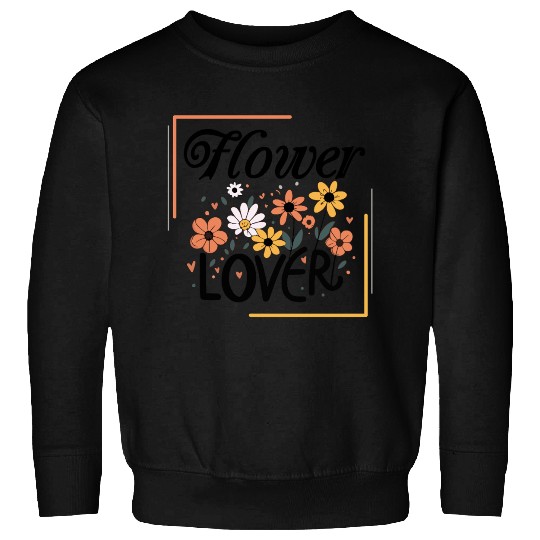Flower Lover Colorful Floral Design text Art Sweatshirts