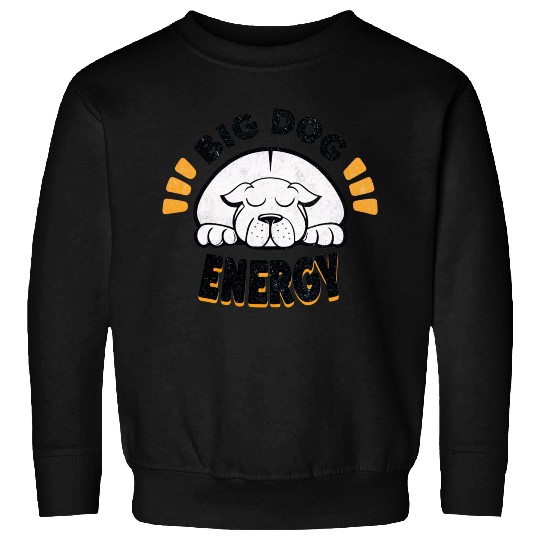 Big Dog Energy Sweatshirts