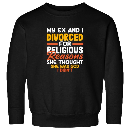 My Ex And I Divorced For Religious Reasons Divorce Sweatshirts