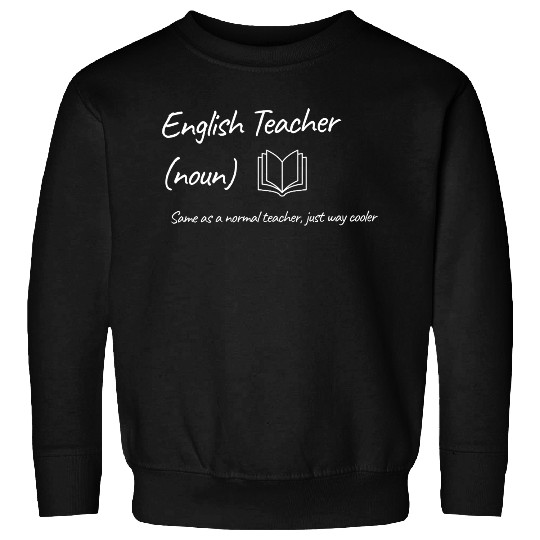 English Teacher: Same as a normal teacher…cooler Sweatshirts