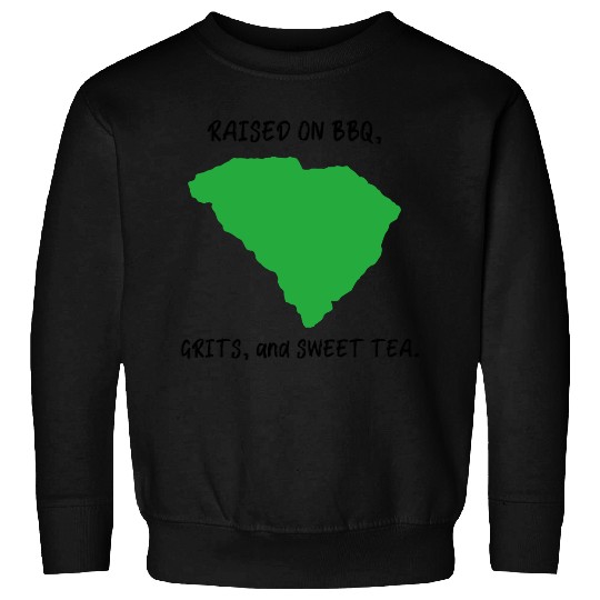 Raised On BBQ, Grits, and Sweet Tea South Carolina Sweatshirts