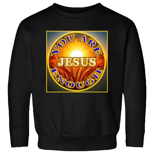 You Are Enough JESUS - 2 - Let Your Friends Know! Sweatshirts