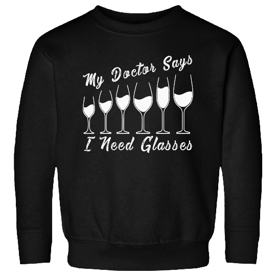 My Doctor Says I Need Glasses Funny Drinking Joke Sweatshirts