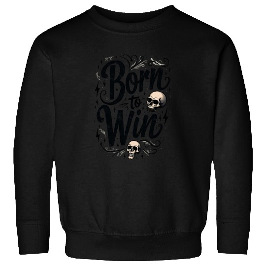 Motivational Skull and Quote Born to Win Sweatshirts