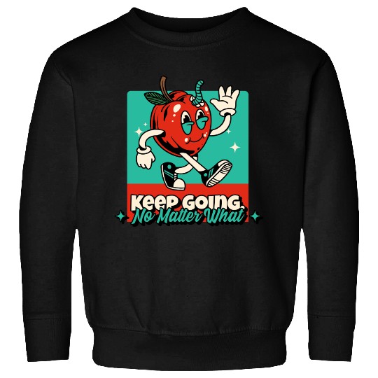 Keep Going No Matter What Business Motivation Sweatshirts
