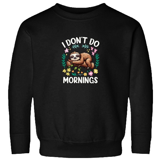 Sloth I Don’t Do Mornings Sweatshirts