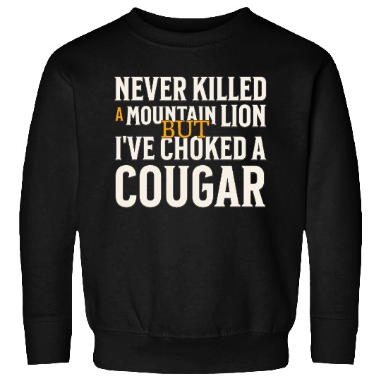 Never Killed A Mountain Lion Funny Quote Sweatshirts