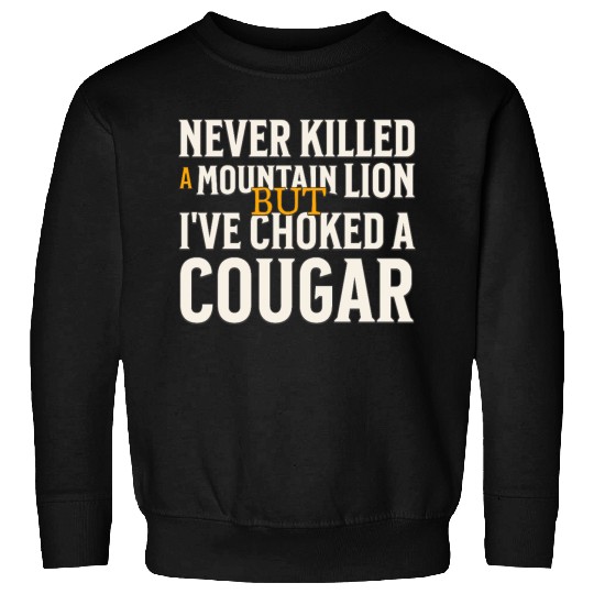 Never Killed A Mountain Lion Funny Quote Sweatshirts