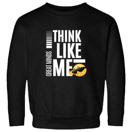 Great Minds Think Like Me White Letters Sweatshirts