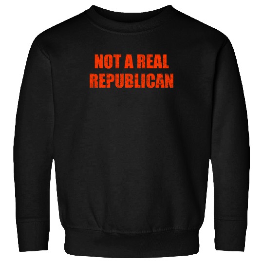 Not a real republican Sweatshirts