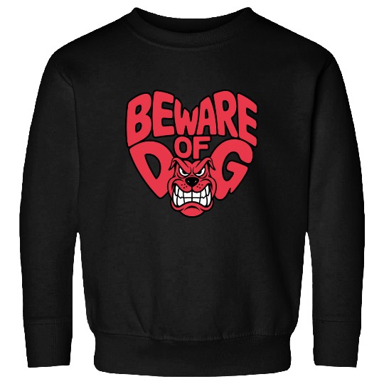 Beware of DOG Sweatshirts