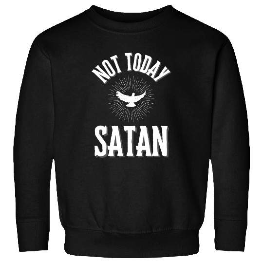 Not Today Satan Sweatshirts
