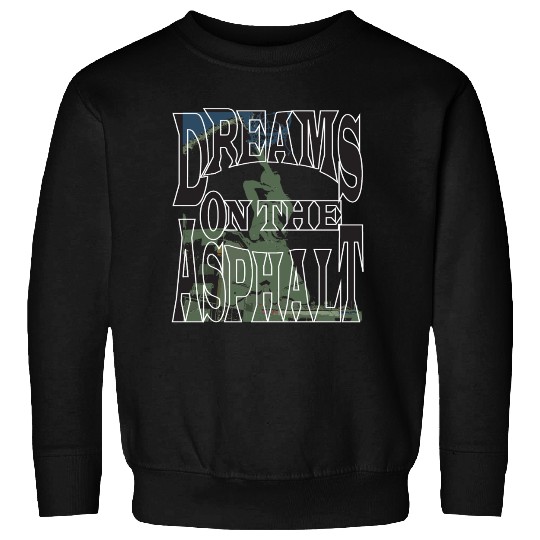 Dream on the Asphalt Sweatshirts