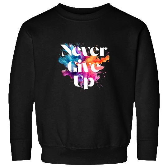 Never give up colorful Sweatshirts