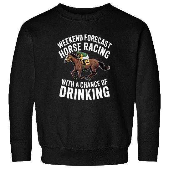 Funny Horse Racing Forecast – Weekend Drinking & Sweatshirts