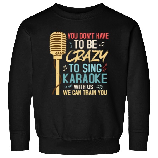 Crazy To Sing Karaoke Singer Singing Sweatshirts