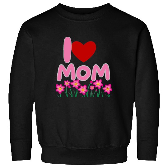 I LOVE YOU MOM Sweatshirts