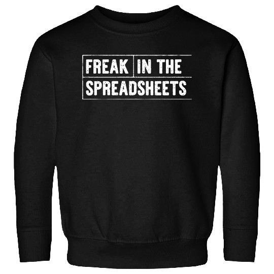 Freak In The Spreadsheets Funny Sweatshirts