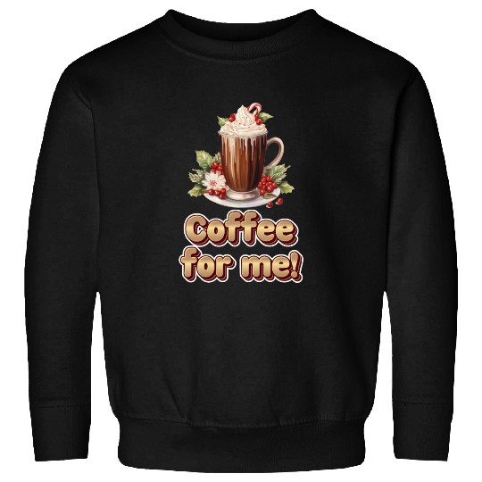 Coffee for me or hot chocolate ️ Sweatshirts