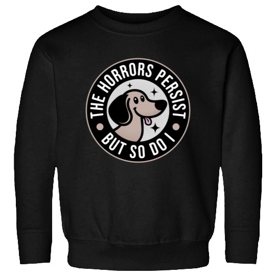 The Horrors persist but so do I Sweatshirts
