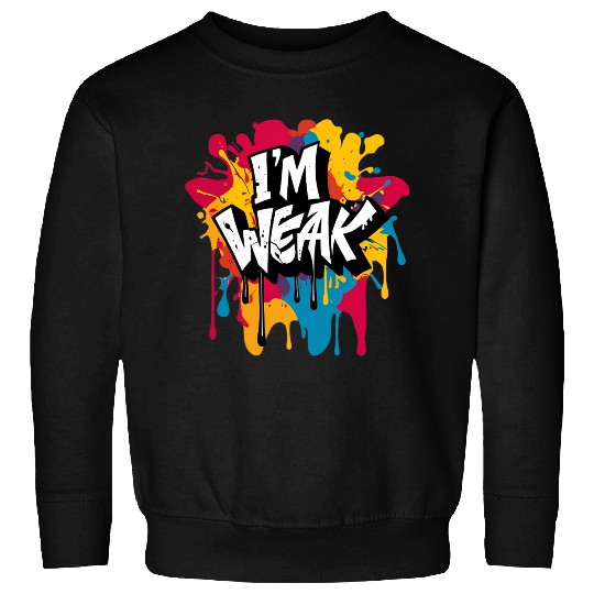 I’m Weak Graffiti Sweatshirts – Funny Slang Drip Art