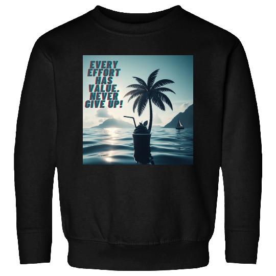 Every Effort Matters Never Give Up Sweatshirts