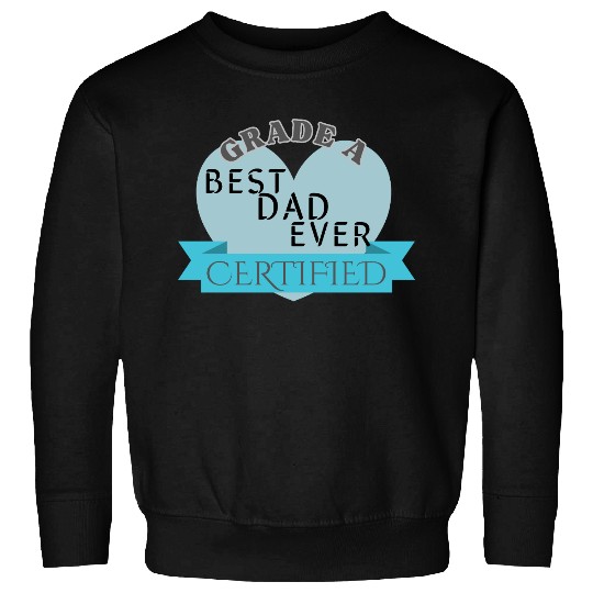 Best Dad Ever Grade A Certified Sweatshirts