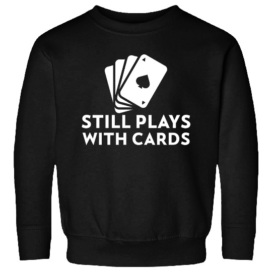 Still Plays with Cards Cool Poker Sweatshirts