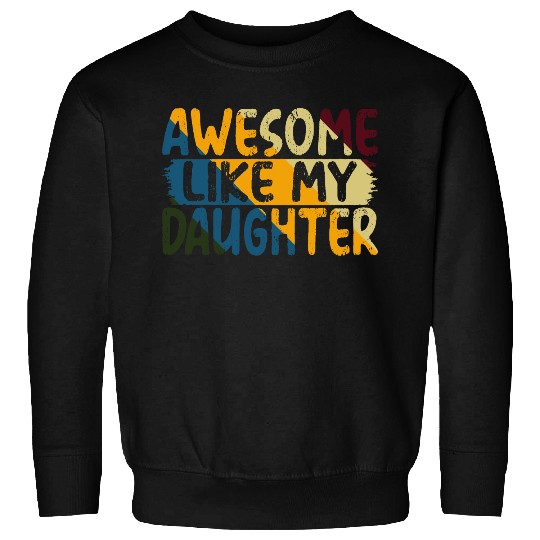 Awesome Like My Daughter Father's Day Gifts Ideas Sweatshirts